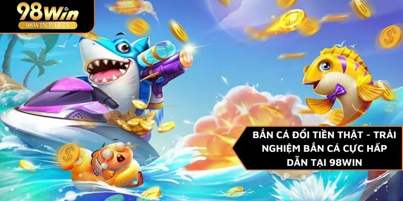 bắn cá đổi tiền thật