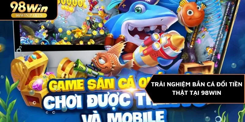 bắn cá đổi tiền thật